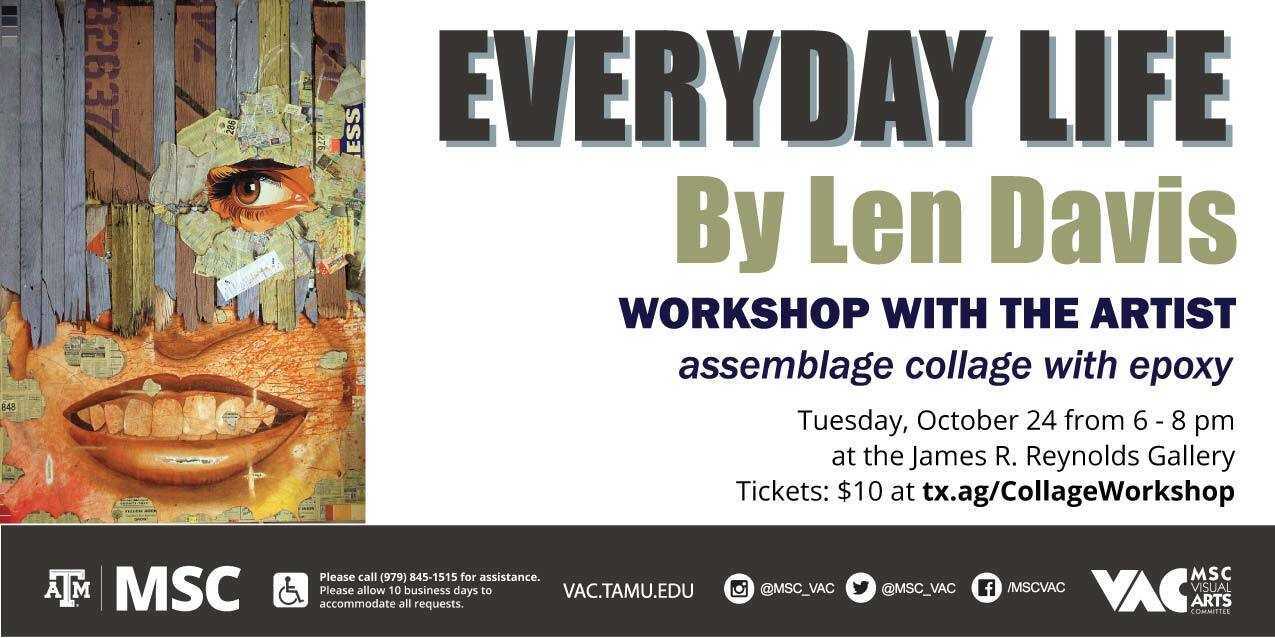 Everyday Live By Len Davis Workshop with the artist Assemblage collage with epoxy Tuesday, October 24 from 6 - 8 pm in the James R. Reynolds Gallery. Tickets $10 at tx.ag/CollageWorkshop